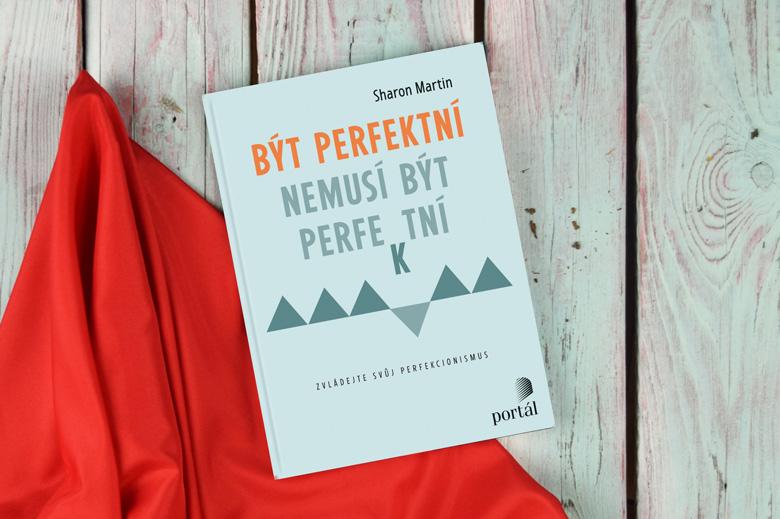 Zbavte se mimořádně vysokých nároků na sebe i na ostatní. Pomůže vám s tím kniha psychoterapeutky Sharon Martin – Být perfektní nemusí být perfektní